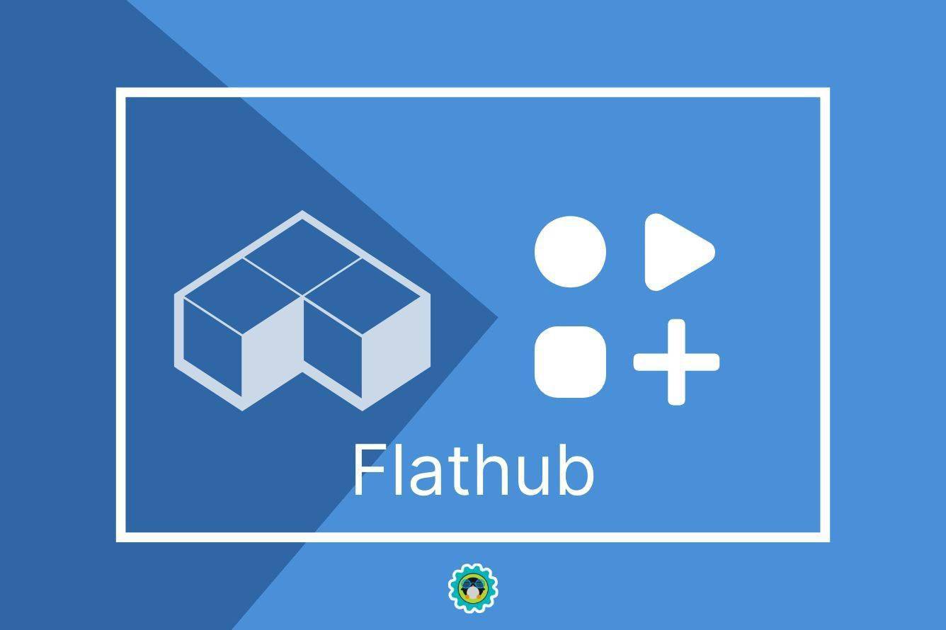 Flathub计划发展为通用的Linux应用商店 - LinuxStory